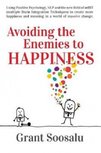 Avoiding the Enemies to Happiness By Grant Soosalu